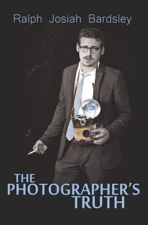 the photographers truth ralph josiah bardsley