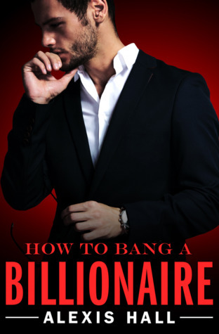 how to bang a billionaire alexis hall